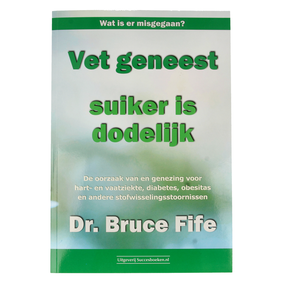 Succesboeken Vet geneest suiker is dodelijk boek cover featuring title text and author branding in a clean design.